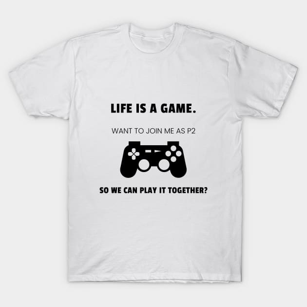 Life is a game. Want to play together? T-Shirt by marko.vucilovski@gmail.com